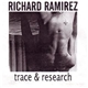 Richard Ramirez - Trace & Research